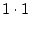 $\displaystyle 1 \cdot 1$