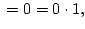 $\displaystyle {}= 0 = 0 \cdot 1,$