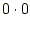 $\displaystyle 0 \cdot 0$