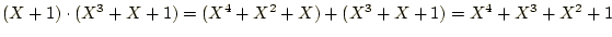 $ (X+1)\cdot(X^3+X+1)=(X^4+X^2+X)+(X^3+X+1)=
X^4+X^3+X^2+1$
