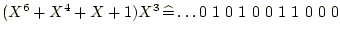 $\displaystyle (X^{6}+X^4+X+1)X^3 \mathop{\widehat{=}} \ldots 0\ 1\ 0\ 1\ 0\ 0\ 1\ 1\ 0\ 0\ 0 $