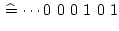 $\displaystyle {}\mathop{\widehat{=}} {}\cdots 0\ 0\ 0\ 1\ 0\ 1$